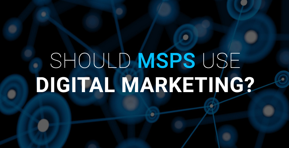 Should MSPs use digital marketing? Should MSPs use digital marketing?