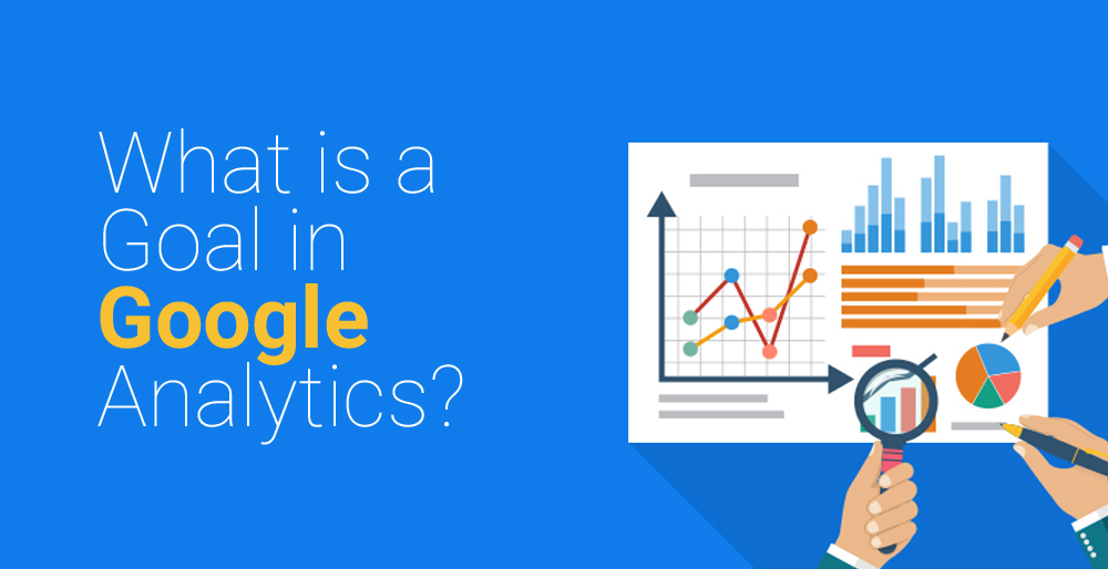 What is a Goal in Google Analytics? What is a Goal in Google Analytics?