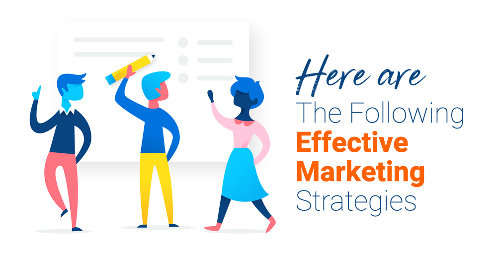 Here are The Following Effective Marketing Strategies Here are The Following Effective Marketing Strategies