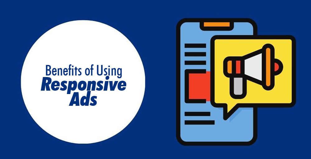 Benefits of Using Responsive Ads Benefits of Using Responsive Ads