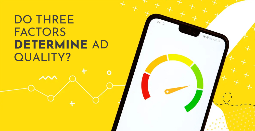 Do Three Factors Determine Ad Quality? Do Three Factors Determine Ad Quality?