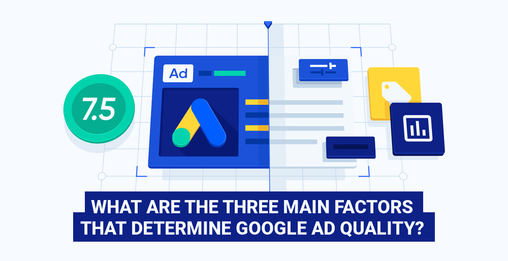 What are the Three Main Factors that Determine Google Ad Quality? What are the Three Main Factors that Determine Google Ad Quality?
