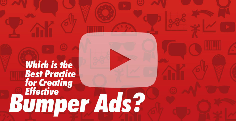 Which is the Best Practice for Creating Effective Bumper Ads? Which is the Best Practice for Creating Effective Bumper Ads?