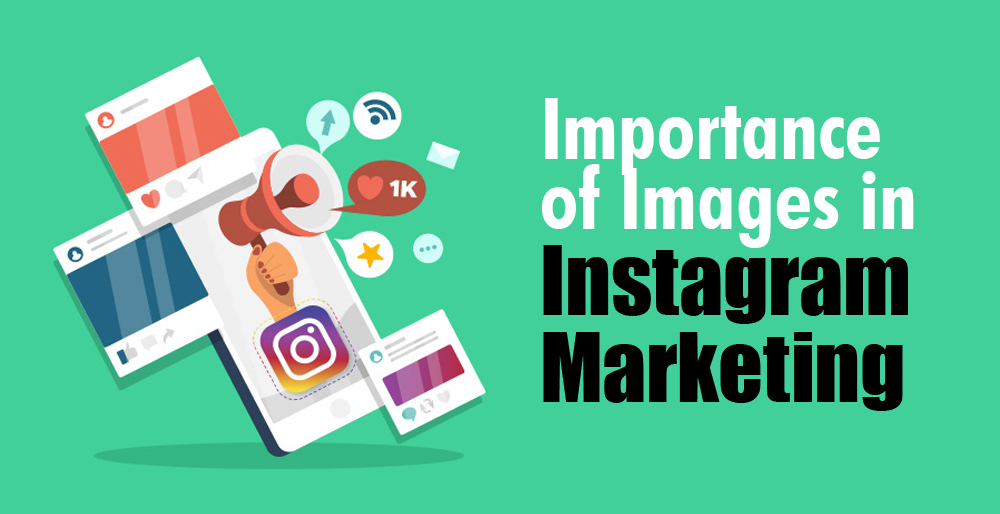 Importance of Images in Instagram Marketing Importance of Images in Instagram Marketing