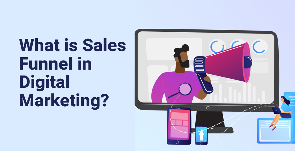 What is Sales Funnel in Digital Marketing? What is Sales Funnel in Digital Marketing?