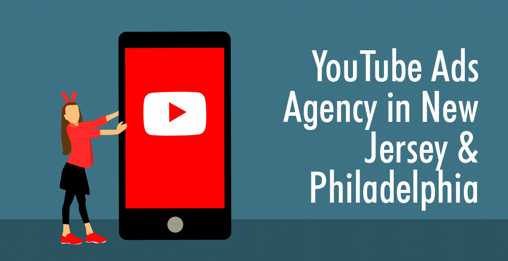 YouTube Ads Agency in New Jersey & Philadelphia YouTube Ads Agency in New Jersey & Philadelphia