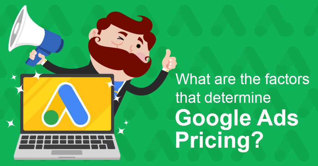 What are The factors that determine Google Ads pricing What are The factors that determine Google Ads pricing