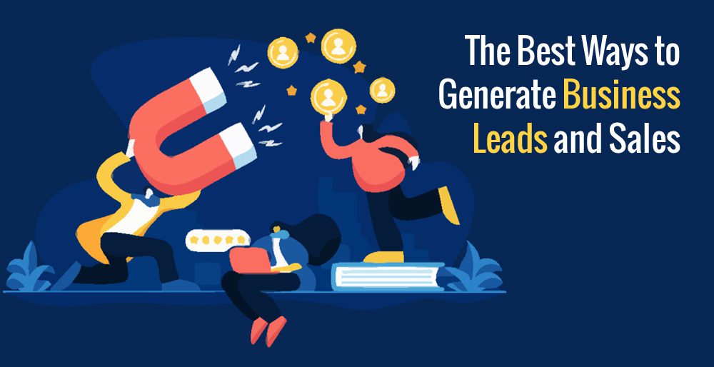 The Best Ways to Generate Business Leads and Sales The Best Ways to Generate Business Leads and Sales