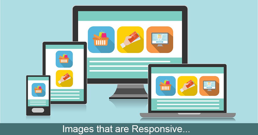 Images that are responsive Images that are responsive