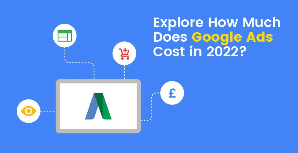 Explore How Much Does Google Ads Cost in 2022? Explore How Much Does Google Ads Cost in 2022?