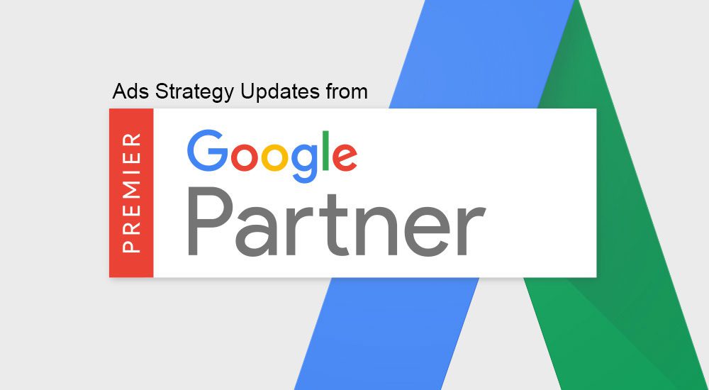 Ad strategy updates from Google Premier Partners Ad strategy updates from Google Premier Partners