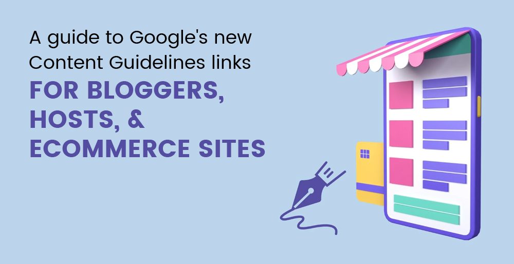 A guide to Google's new Content Guidelines links for bloggers, hosts, and e-commerce sites A guide to Google's new Content Guidelines links for bloggers, hosts, and e-commerce sites