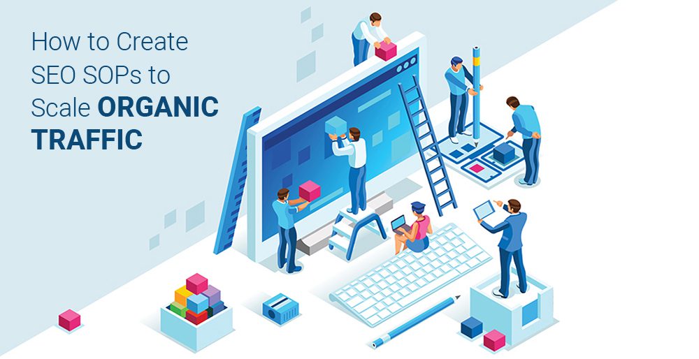 How to Create SEO SOPs to Scale Organic Traffic