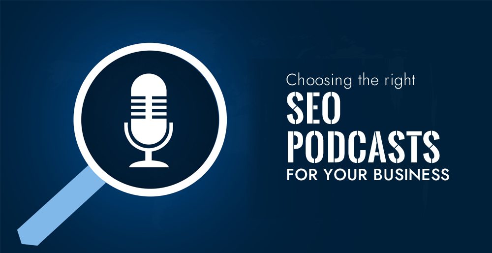 Choosing the right SEO podcasts for your Business Choosing the right SEO podcasts for your Business