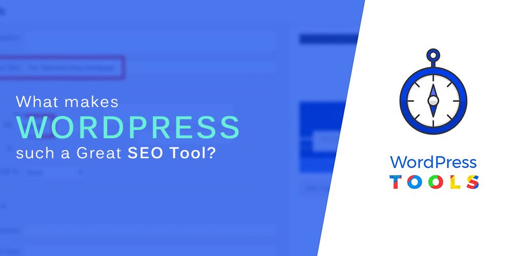 What makes WordPress such a great SEO tool? What makes WordPress such a great SEO tool?