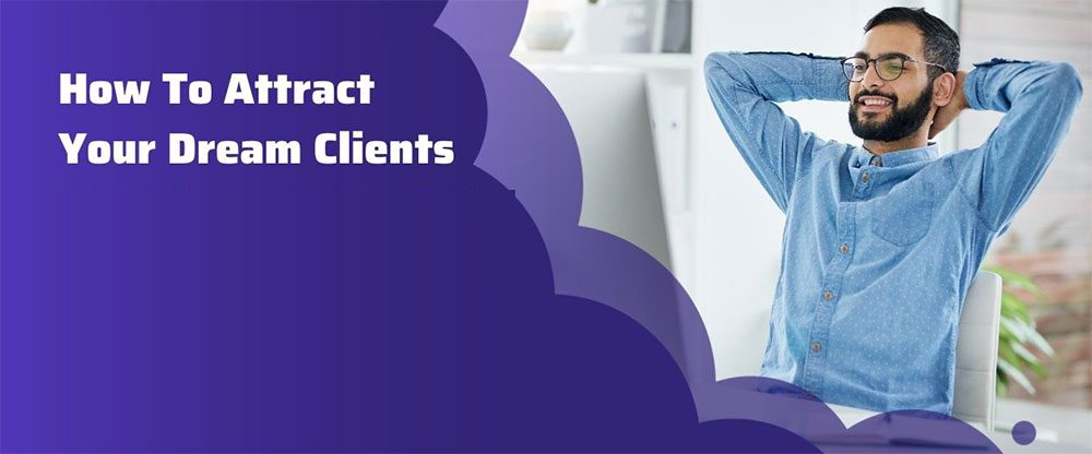 Ways To Get Your Dream Clients Ways To Get Your Dream Clients