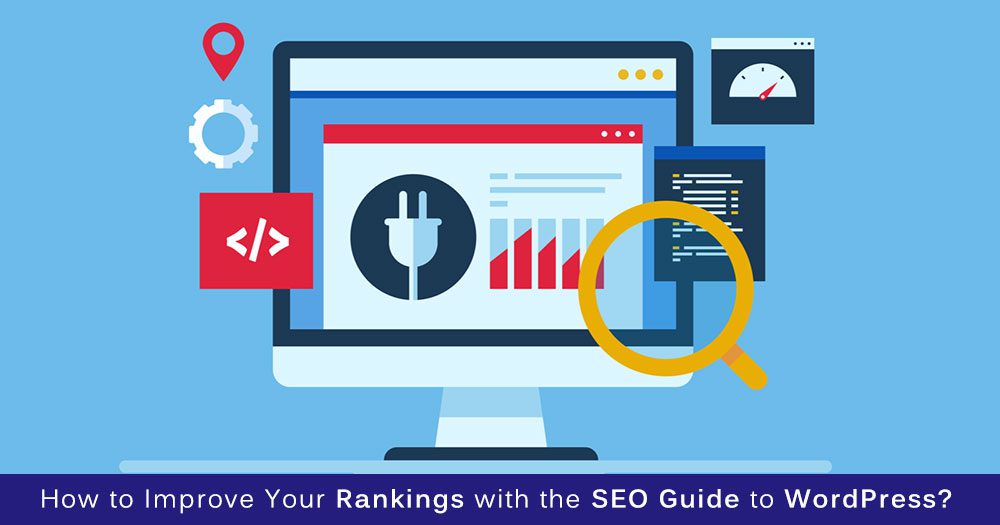 How to Improve Your Rankings with the SEO Guide to WordPress How to Improve Your Rankings with the SEO Guide to WordPress