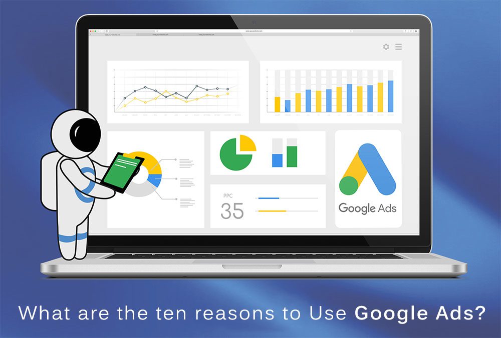 What are the ten reasons to Use Google Ads? What are the ten reasons to Use Google Ads?