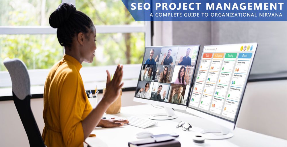 SEO Project Management: A Complete Guide To Organizational Nirvana SEO Project Management: A Complete Guide To Organizational Nirvana
