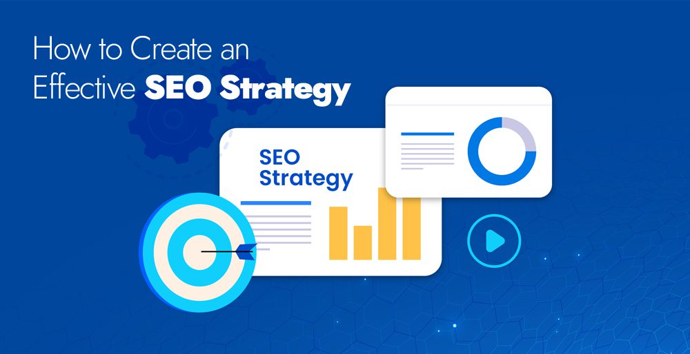 How to Create an Effective SEO Strategy How to Create an Effective SEO Strategy