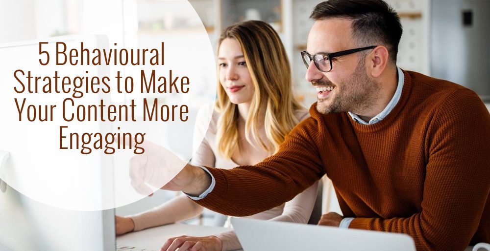 5 Behavioral Strategies to Make Your Content More Engaging 5 Behavioral Strategies to Make Your Content More Engaging
