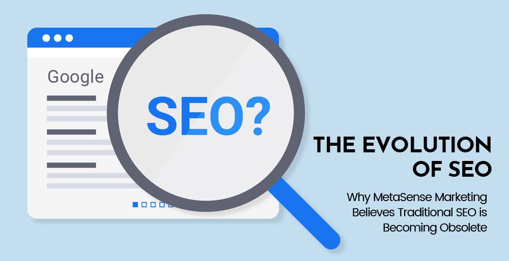 The Evolution of SEO: Why MetaSense Marketing Believes Traditional SEO is Becoming Obsolete Evolution of SEO
