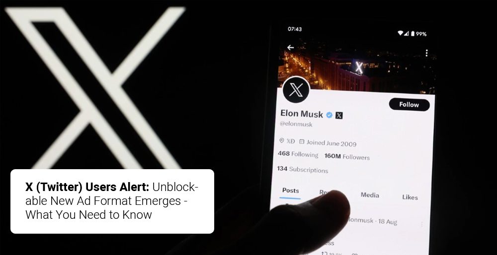 X (Twitter) Users Alert: Unblockable New Ad Format Emerges - What You Need to Know