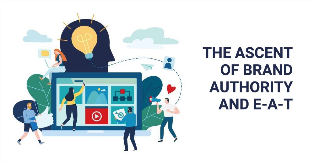 The Ascent of Brand Authority and E-A-T The Ascent of Brand Authority and E-A-T