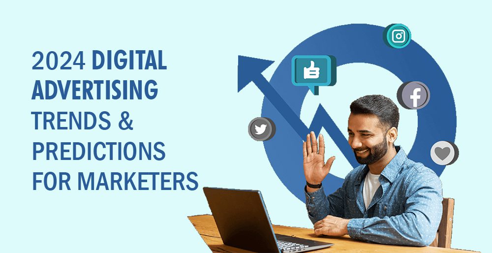 2024 Digital Advertising Trends and Predictions for Marketers 2024 Digital Advertising Trends and Predictions for Marketers