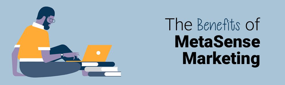 The Benefits of MetaSense Marketing