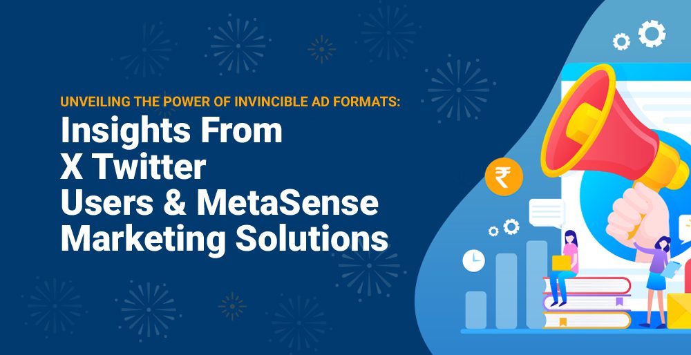 Unveiling the Power of Invincible Ad Formats: Insights from X Twitter Users & MetaSense Marketing Solutions