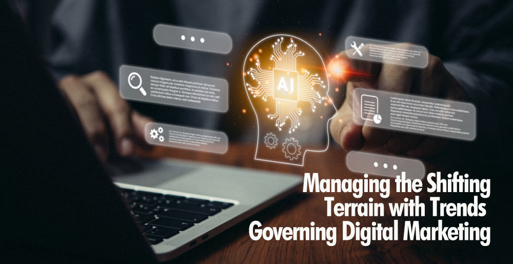 Managing the Shifting Terrain with Trends Governing Digital Marketing Managing the Shifting Terrain with Trends Governing Digital Marketing