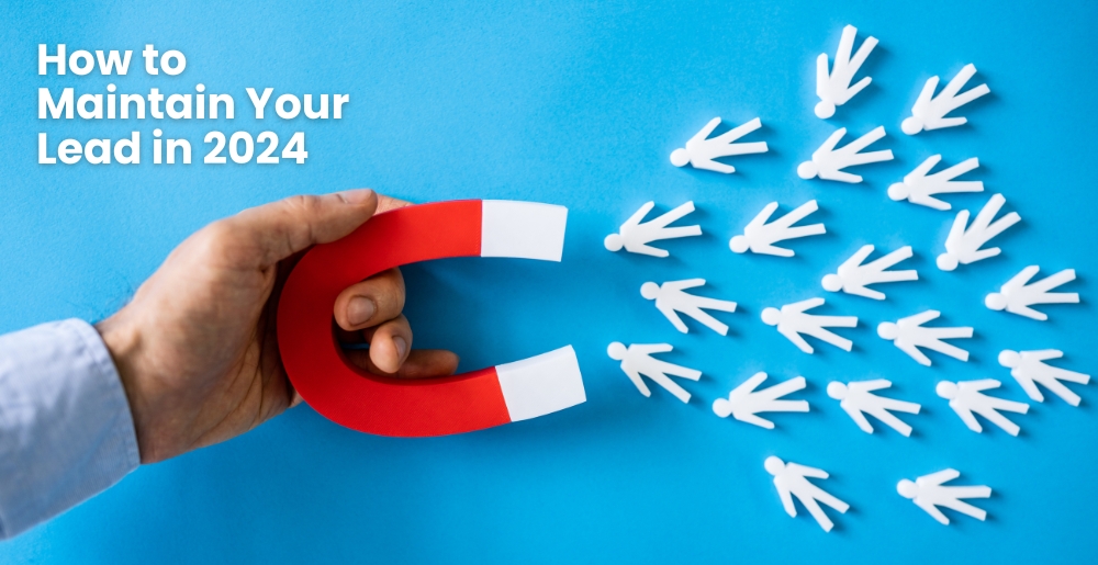 How to Maintain Your Lead in 2024