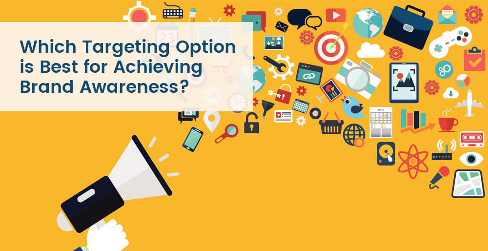 Which Targeting Option is Best for Achieving Brand Awareness?